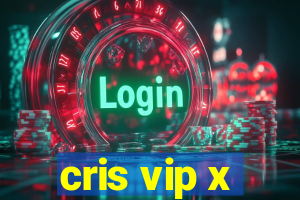 cris vip x